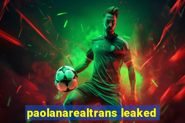 paolanarealtrans leaked